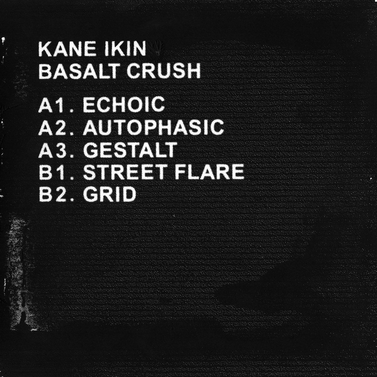 KANE IKIN - Basalt Crush [LTNC007] © Latency